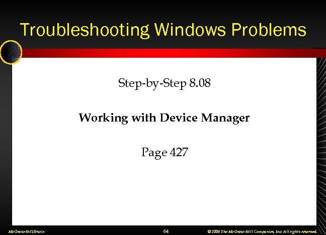 Troubleshooting Windows Problems Step-by-Step 8. 08 Working with Device Manager Page 427 Mc. Graw-Hill/Irwin