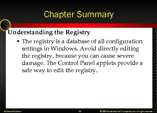 Chapter Summary Understanding the Registry • The registry is a database of all configuration