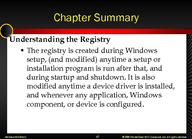 Chapter Summary Understanding the Registry • The registry is created during Windows setup, (and