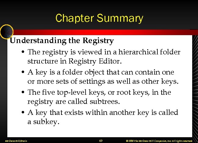 Chapter Summary Understanding the Registry • The registry is viewed in a hierarchical folder