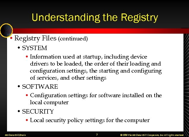 Understanding the Registry • Registry Files (continued) • SYSTEM • Information used at startup,