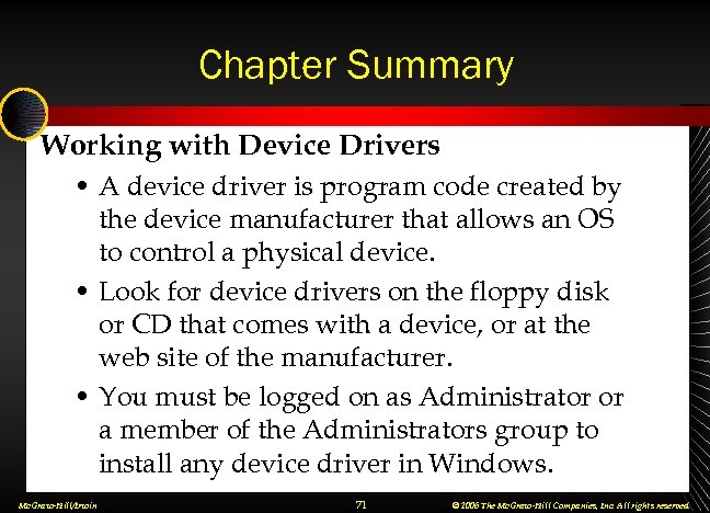 Chapter Summary Working with Device Drivers • A device driver is program code created