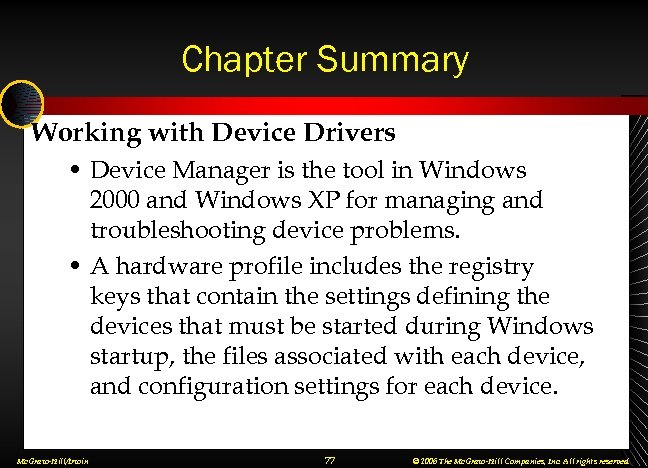 Chapter Summary Working with Device Drivers • Device Manager is the tool in Windows