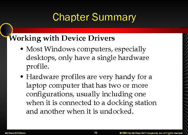 Chapter Summary Working with Device Drivers • Most Windows computers, especially desktops, only have