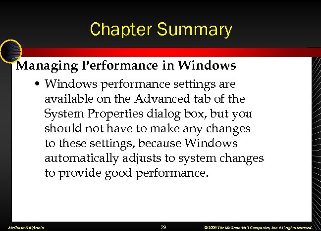 Chapter Summary Managing Performance in Windows • Windows performance settings are available on the