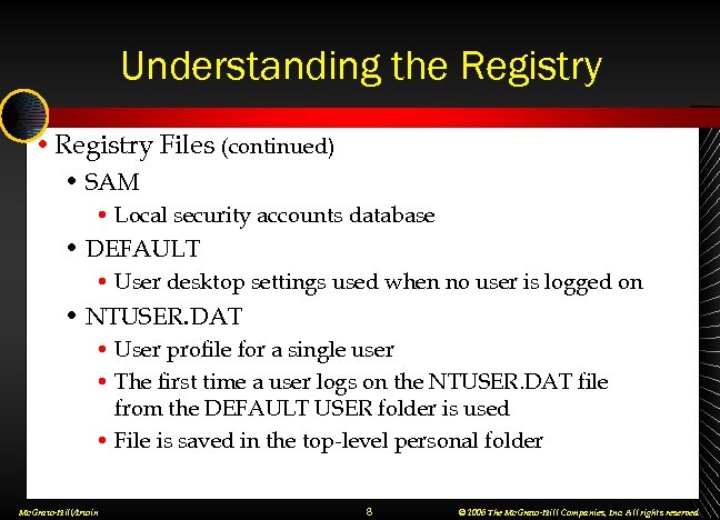 Understanding the Registry • Registry Files (continued) • SAM • Local security accounts database