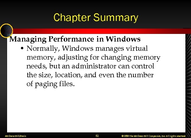 Chapter Summary Managing Performance in Windows • Normally, Windows manages virtual memory, adjusting for