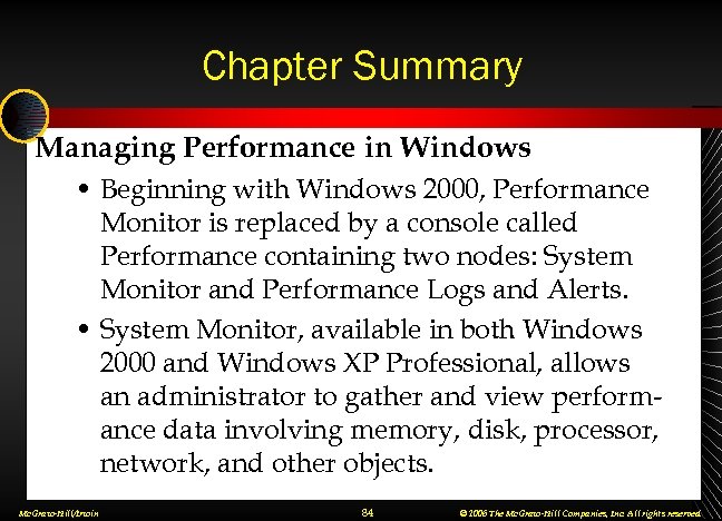 Chapter Summary Managing Performance in Windows • Beginning with Windows 2000, Performance Monitor is