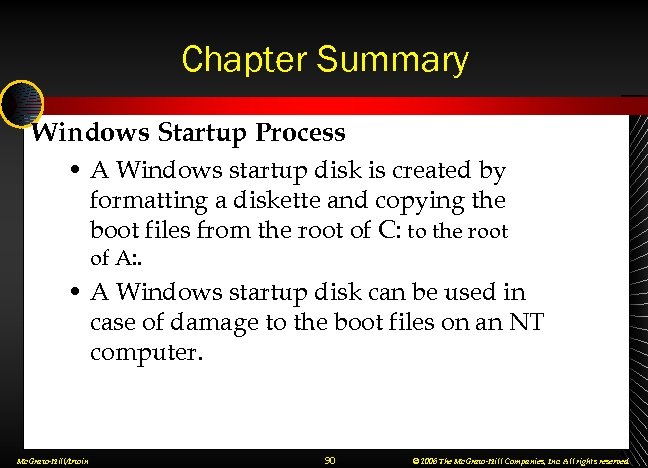 Chapter Summary Windows Startup Process • A Windows startup disk is created by formatting