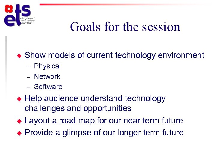 Goals for the session u Show models of current technology environment – – –
