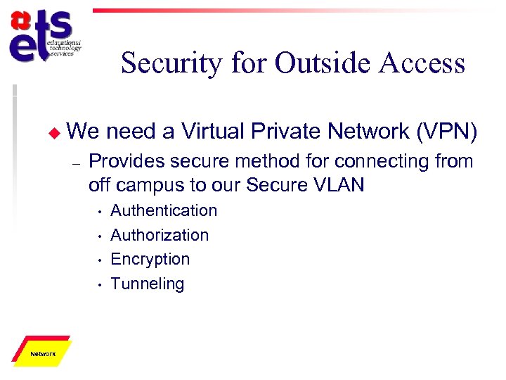 Security for Outside Access u We – Provides secure method for connecting from off