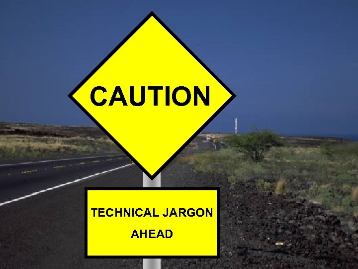 CAUTION TECHNICAL JARGON AHEAD 