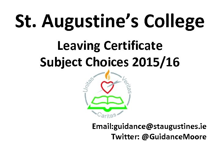 St. Augustine’s College Leaving Certificate Subject Choices 2015/16 Email: guidance@staugustines. ie Twitter: @Guidance. Moore