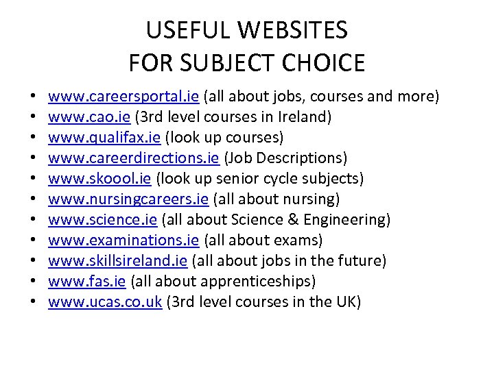 USEFUL WEBSITES FOR SUBJECT CHOICE • • • www. careersportal. ie (all about jobs,