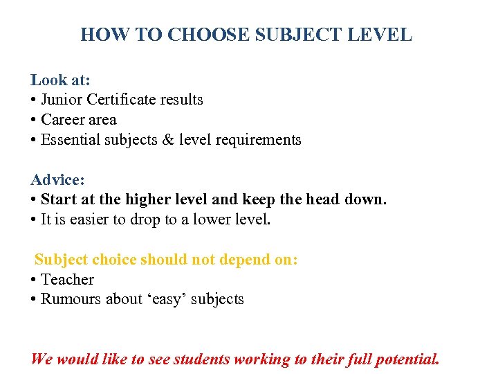 HOW TO CHOOSE SUBJECT LEVEL Look at: • Junior Certificate results • Career area