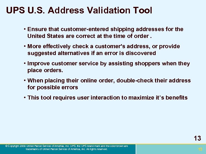 UPS U. S. Address Validation Tool • Ensure that customer-entered shipping addresses for the
