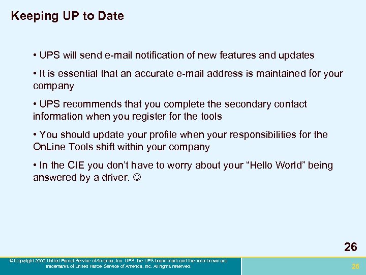 Keeping UP to Date • UPS will send e-mail notification of new features and