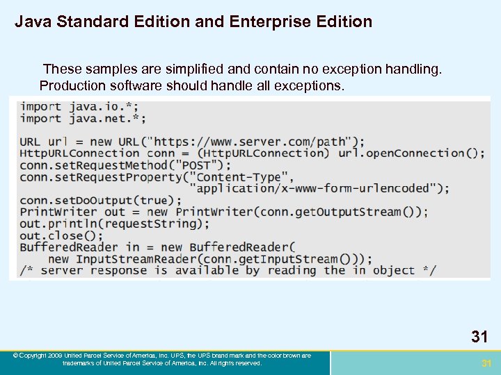 Java Standard Edition and Enterprise Edition These samples are simplified and contain no exception