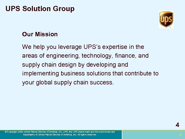 UPS Solution Group Our Mission We help you leverage UPS’s expertise in the areas