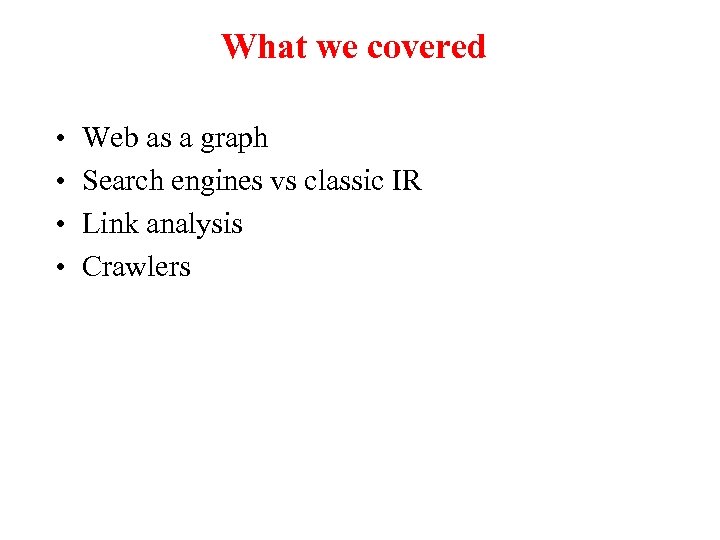 What we covered • • Web as a graph Search engines vs classic IR