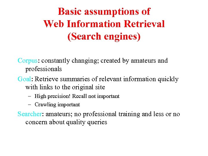 Basic assumptions of Web Information Retrieval (Search engines) Corpus: constantly changing; created by amateurs