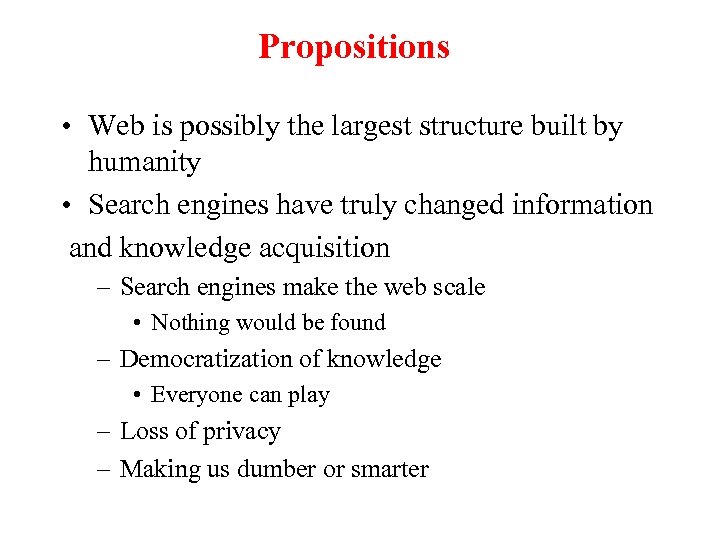 Propositions • Web is possibly the largest structure built by humanity • Search engines