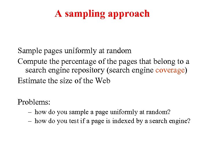 A sampling approach Sample pages uniformly at random Compute the percentage of the pages