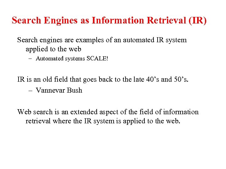 Search Engines as Information Retrieval (IR) Search engines are examples of an automated IR