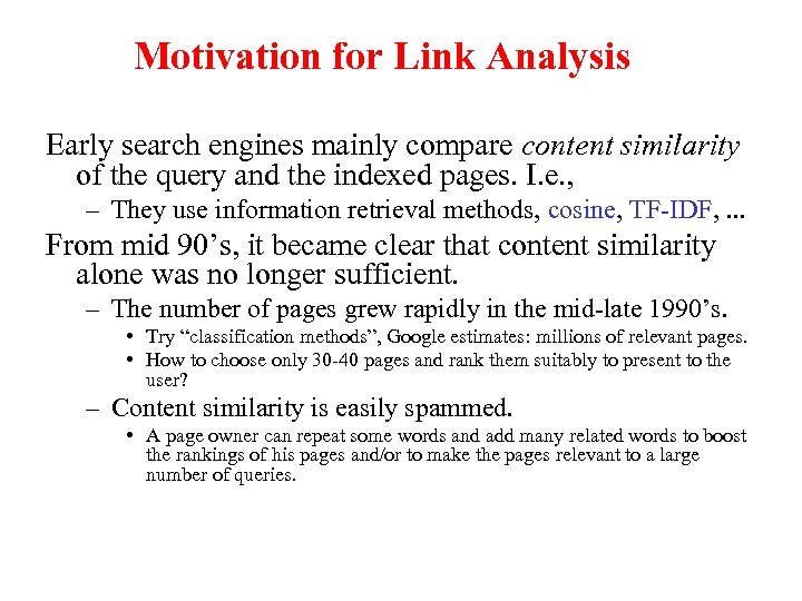 Motivation for Link Analysis Early search engines mainly compare content similarity of the query