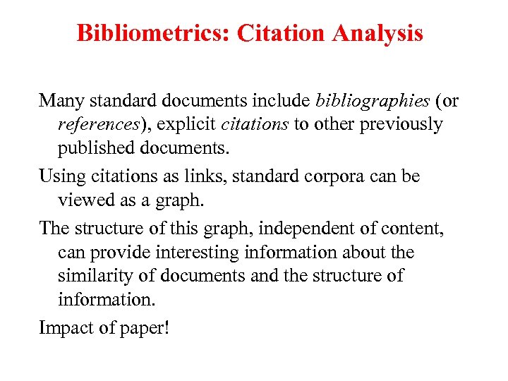 Bibliometrics: Citation Analysis Many standard documents include bibliographies (or references), explicit citations to other