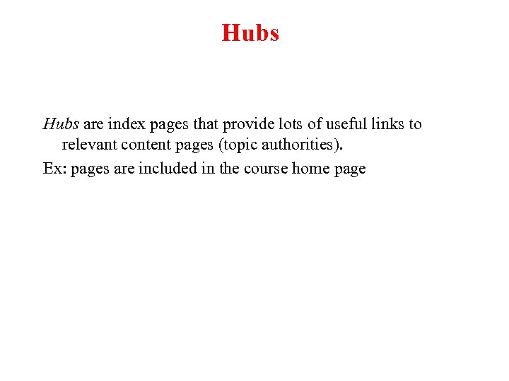 Hubs are index pages that provide lots of useful links to relevant content pages