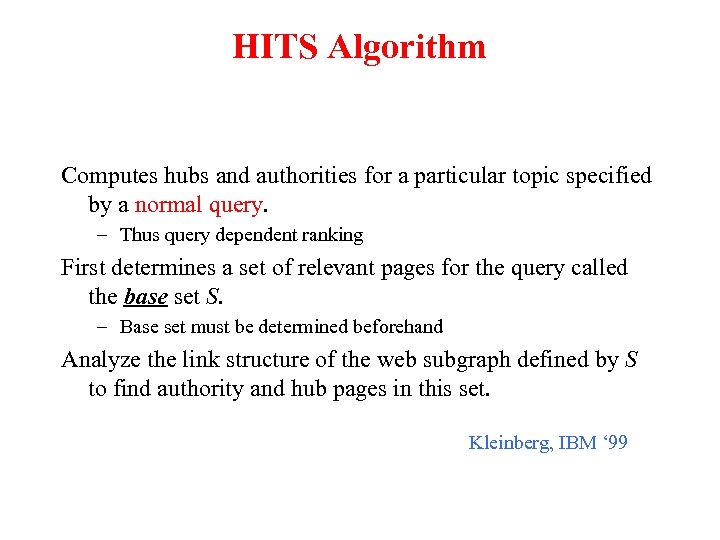 HITS Algorithm Computes hubs and authorities for a particular topic specified by a normal