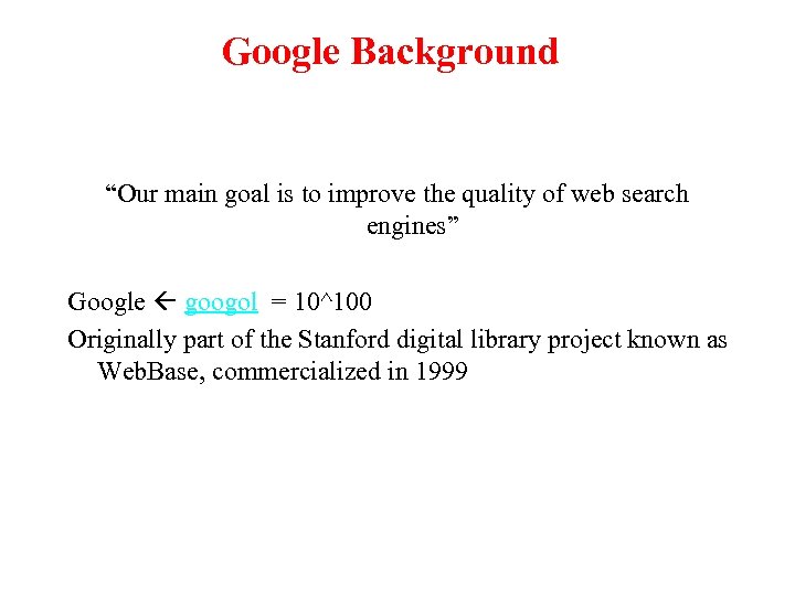 Google Background “Our main goal is to improve the quality of web search engines”