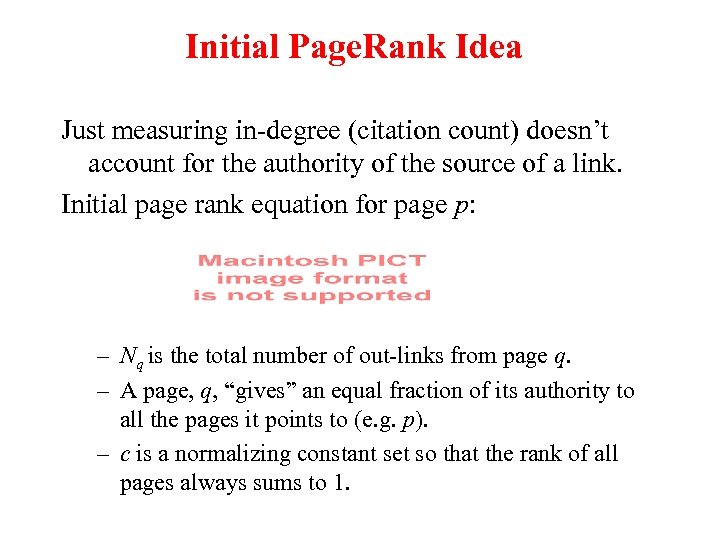 Initial Page. Rank Idea Just measuring in-degree (citation count) doesn’t account for the authority