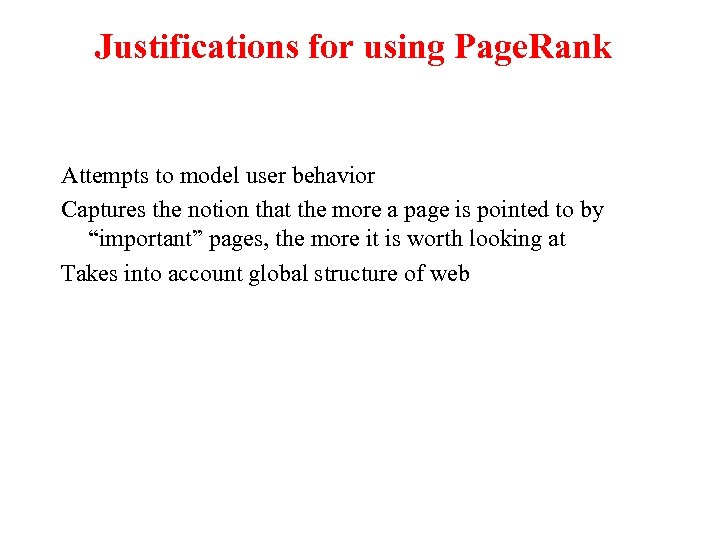 Justifications for using Page. Rank Attempts to model user behavior Captures the notion that