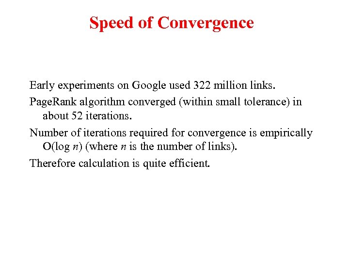 Speed of Convergence Early experiments on Google used 322 million links. Page. Rank algorithm