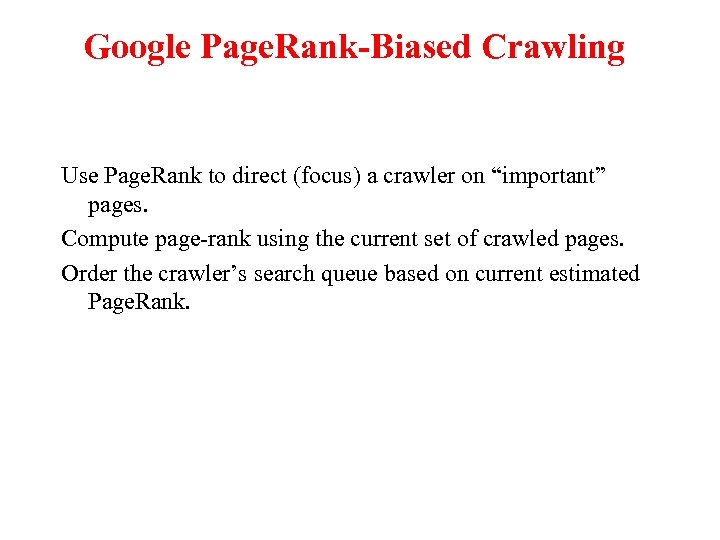 Google Page. Rank-Biased Crawling Use Page. Rank to direct (focus) a crawler on “important”