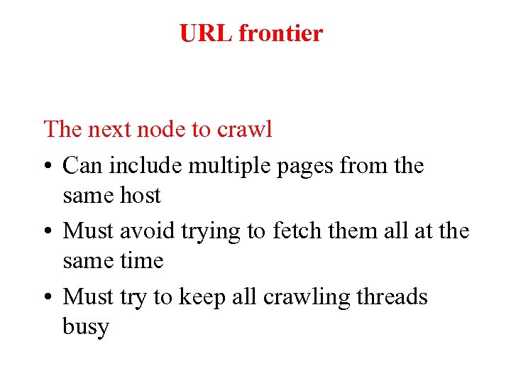URL frontier The next node to crawl • Can include multiple pages from the