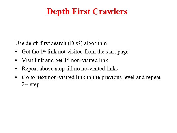 Depth First Crawlers Use depth first search (DFS) algorithm • Get the 1 st