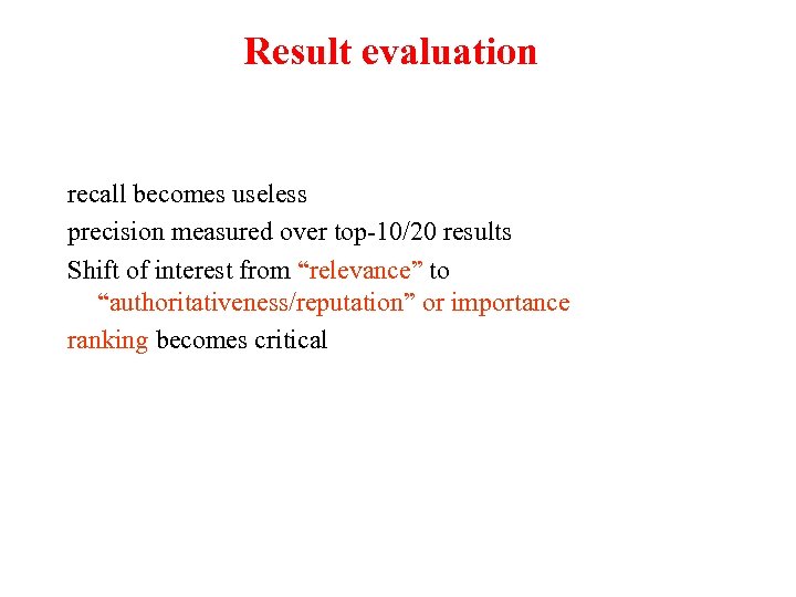 Result evaluation recall becomes useless precision measured over top-10/20 results Shift of interest from