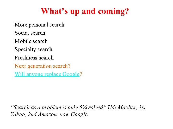 What’s up and coming? More personal search Social search Mobile search Specialty search Freshness