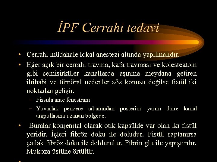 İPF Cerrahi tedavi • Cerrahi müdahale lokal anestezi altında yapılmalıdır. • Eğer açık bir