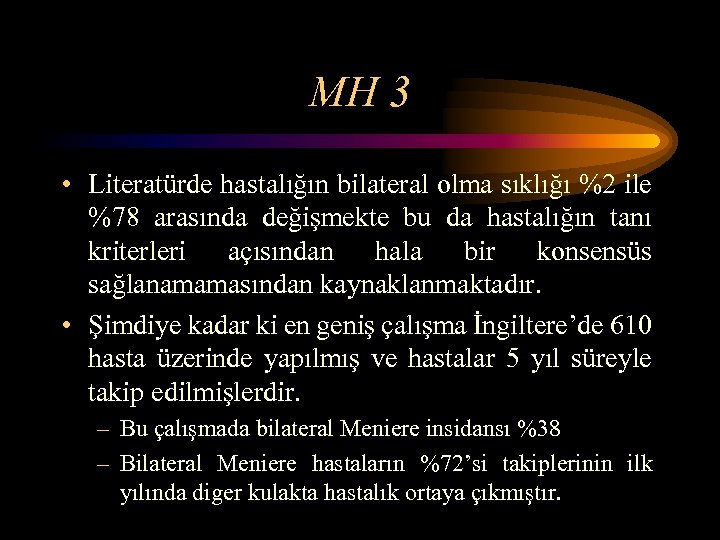 MH 3 • Literatürde hastalığın bilateral olma sıklığı %2 ile %78 arasında değişmekte bu