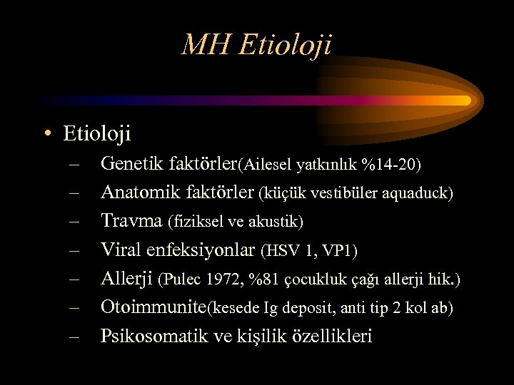 MH Etioloji • Etioloji – Genetik faktörler(Ailesel yatkınlık %14 -20) – Anatomik faktörler (küçük