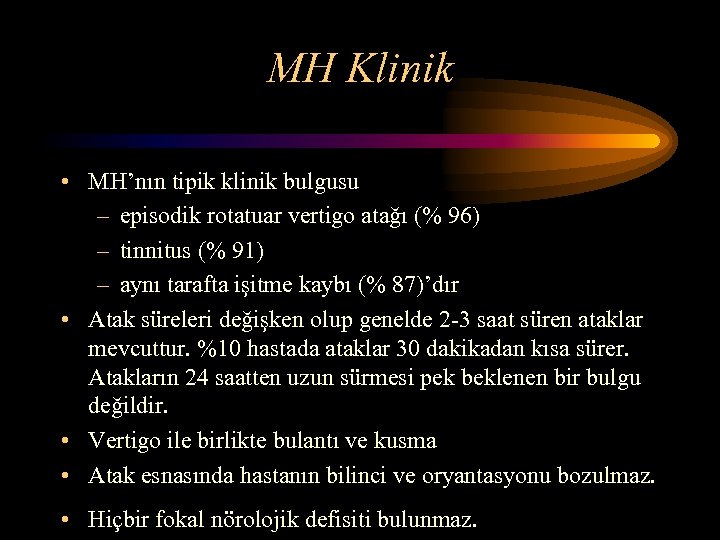 MH Klinik • MH’nın tipik klinik bulgusu – episodik rotatuar vertigo atağı (% 96)