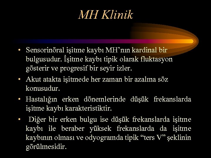 MH Klinik • Sensorinöral işitme kaybı MH’nın kardinal bir bulgusudur. İşitme kaybı tipik olarak
