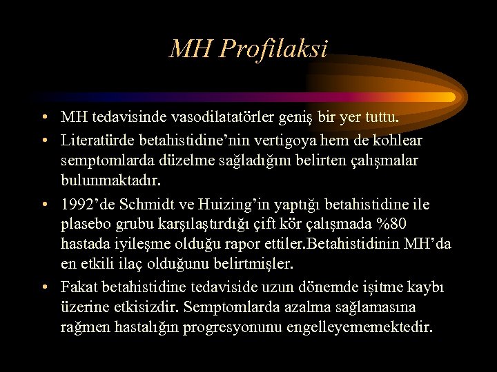 MH Profilaksi • MH tedavisinde vasodilatatörler geniş bir yer tuttu. • Literatürde betahistidine’nin vertigoya