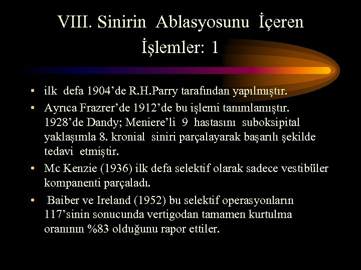 VIII. Sinirin Ablasyosunu İçeren İşlemler: 1 • ilk defa 1904’de R. H. Parry tarafından