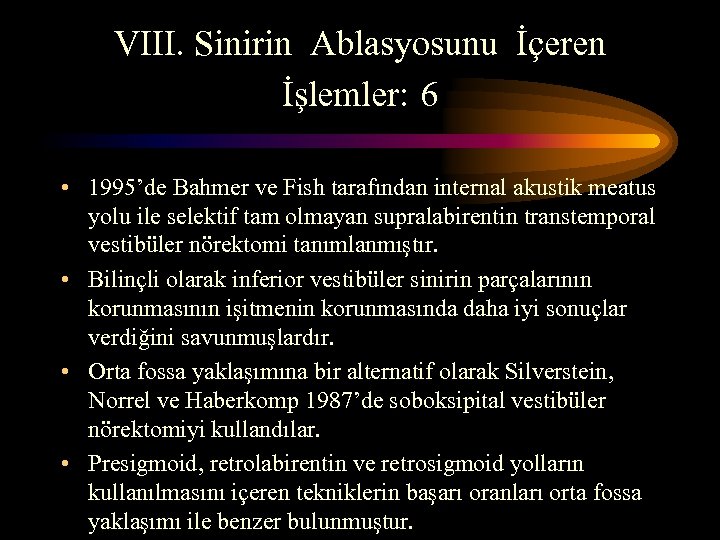 VIII. Sinirin Ablasyosunu İçeren İşlemler: 6 • 1995’de Bahmer ve Fish tarafından internal akustik