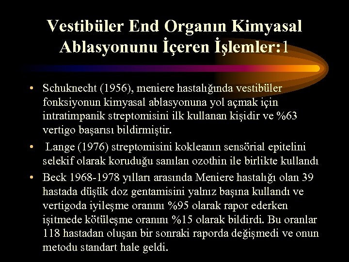 Vestibüler End Organın Kimyasal Ablasyonunu İçeren İşlemler: 1 • Schuknecht (1956), meniere hastalığında vestibüler